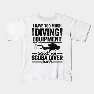 Funny Diver Equipment Scuba Diving Quote Divers Kids T-Shirt